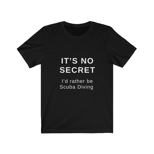 It’s no secret. I’d rather be scuba diving black tshirt