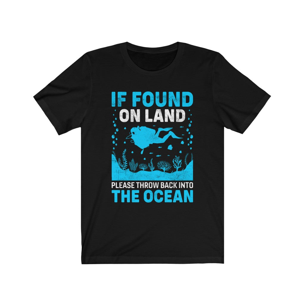 If found on land please throw back into the ocean black scuba diving t-shirt