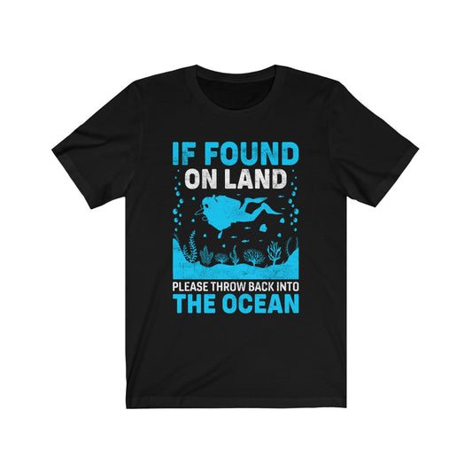 If found on land please throw back into the ocean black scuba diving t-shirt