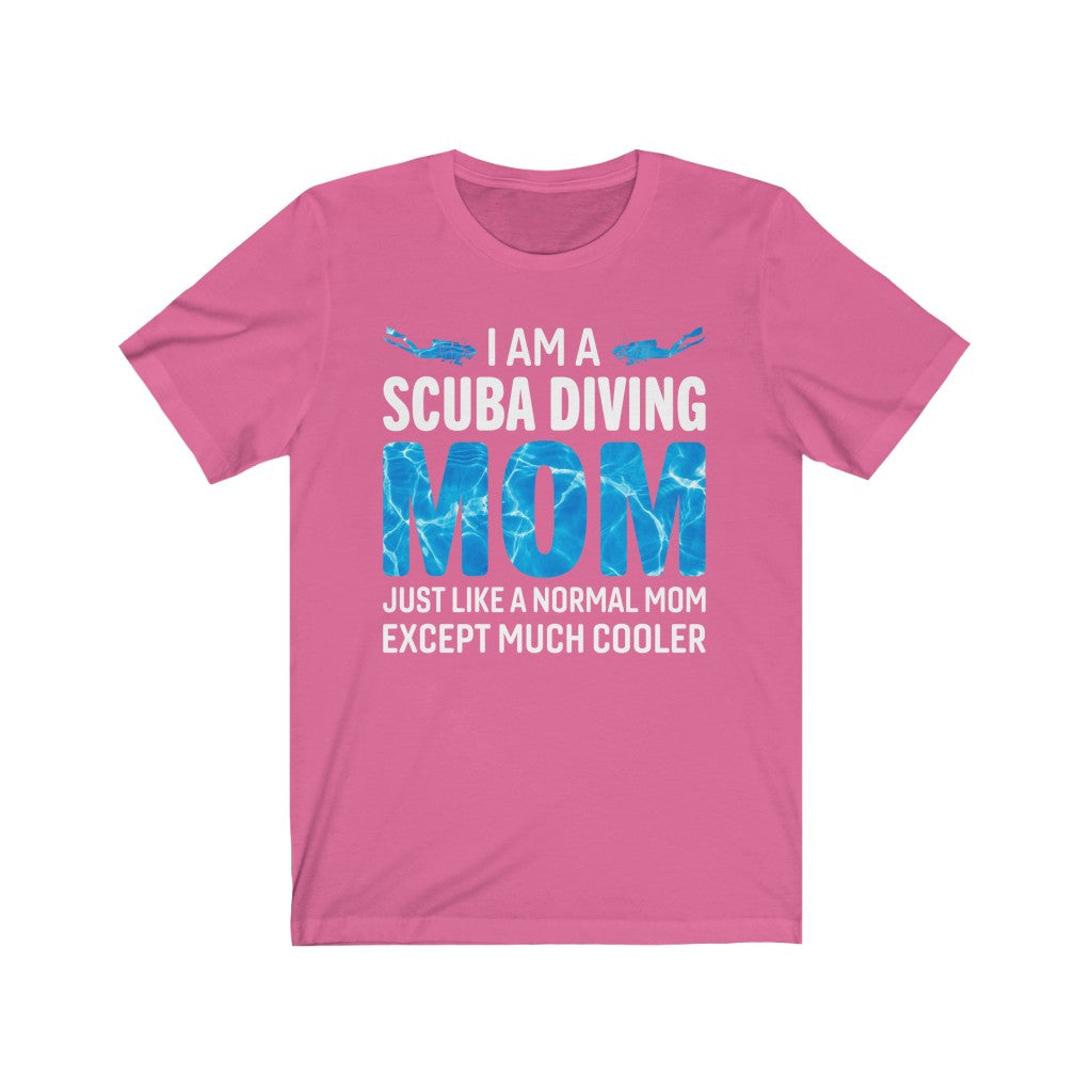I am a scuba diving mom. Just like a normal mom except much cooler pink tshirt