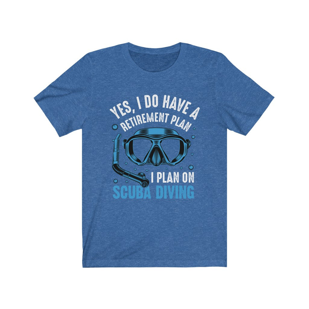 Yes I do have a retirement plan novelty scuba diving blue t-shirt
