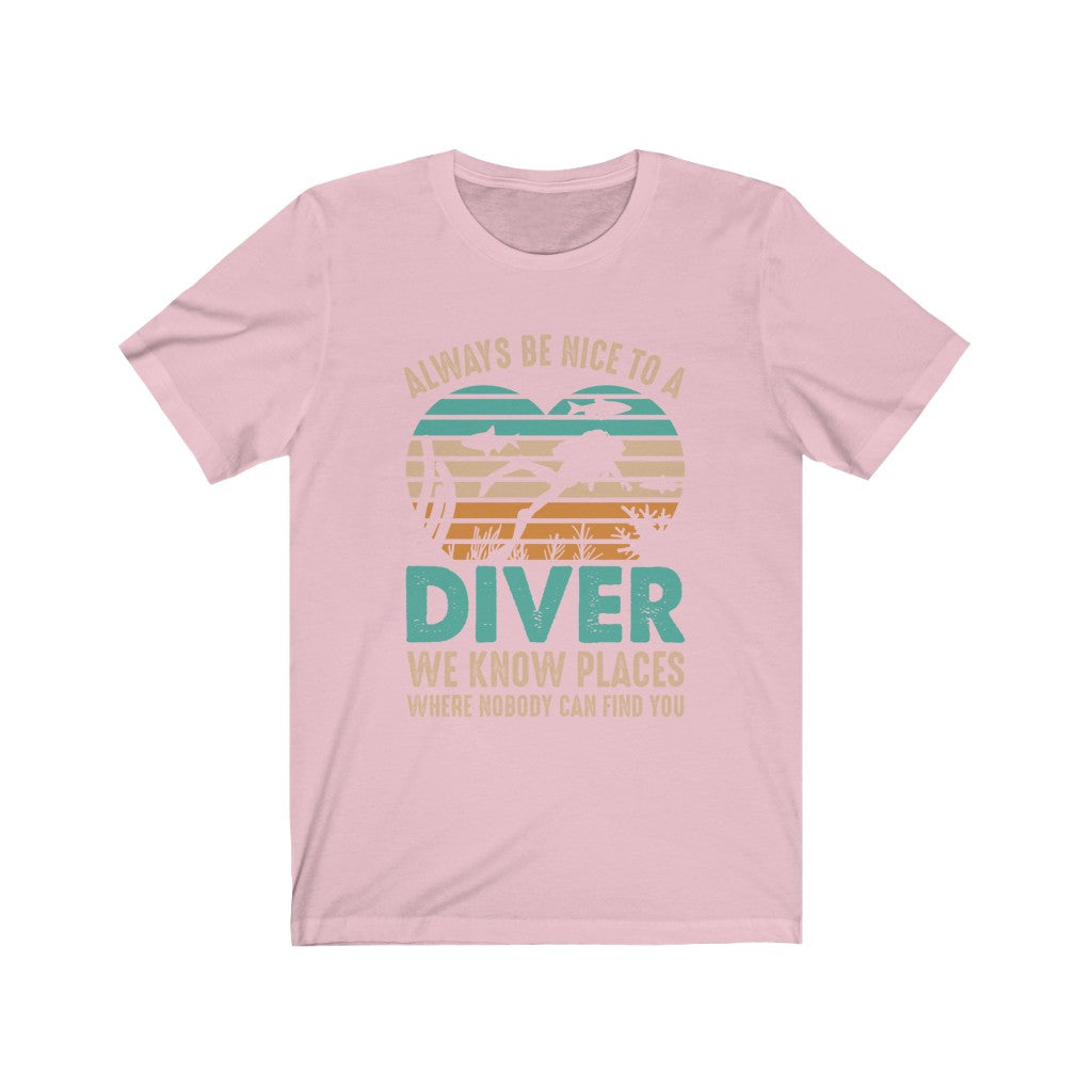Always be nice to a diver. We know places where nobody can find you pale pink tshirt