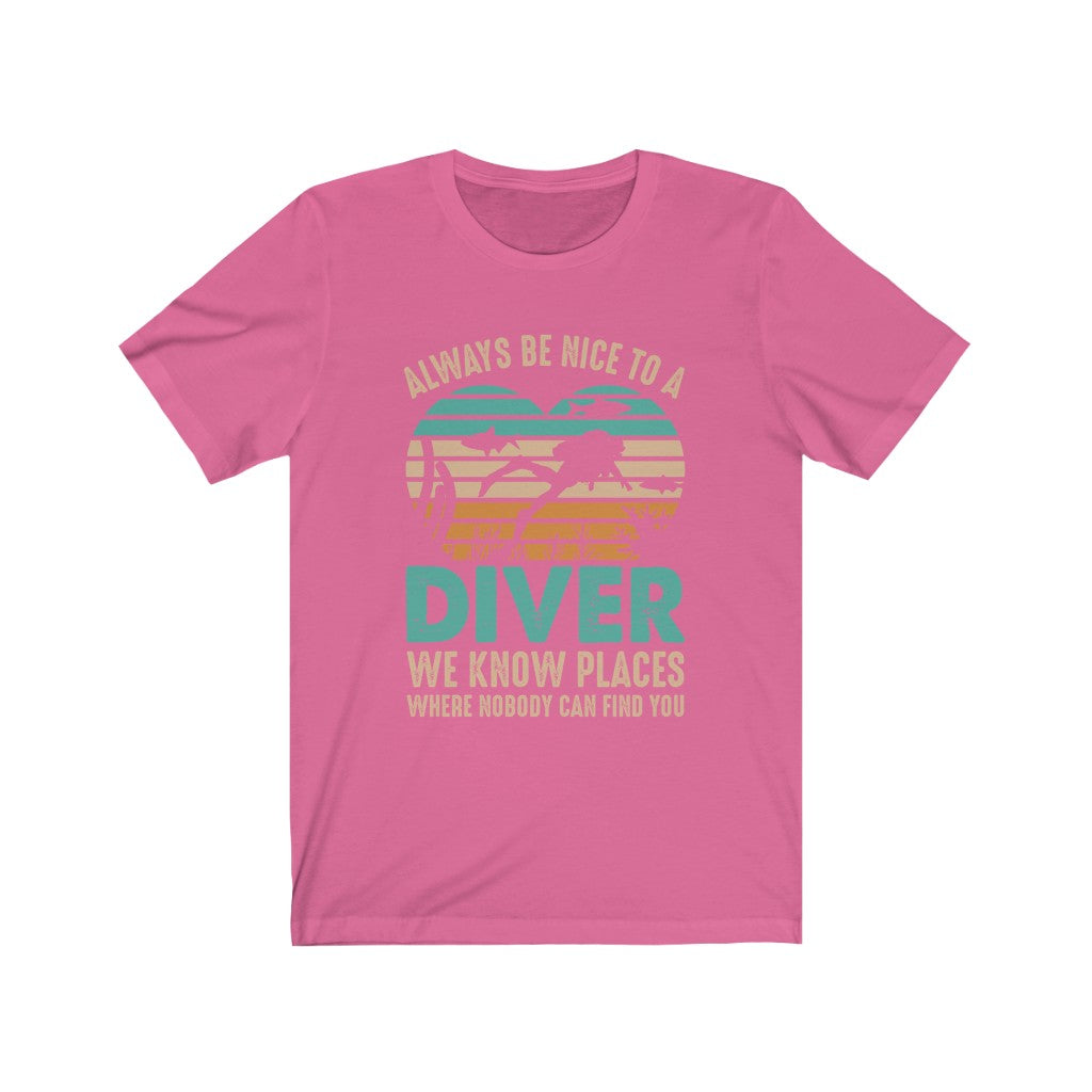 Always be nice to a diver. We know places where nobody can find you pink tshirt