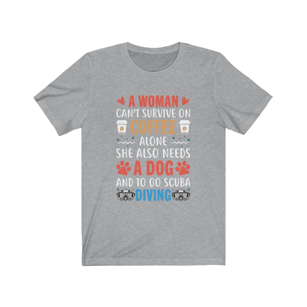 A woman can’t survive on coffee alone she also needs a dog and to go scuba diving grey t-shirt