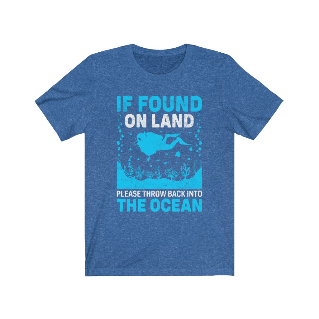 If found on land please throw back into the ocean blue scuba diving tshirt