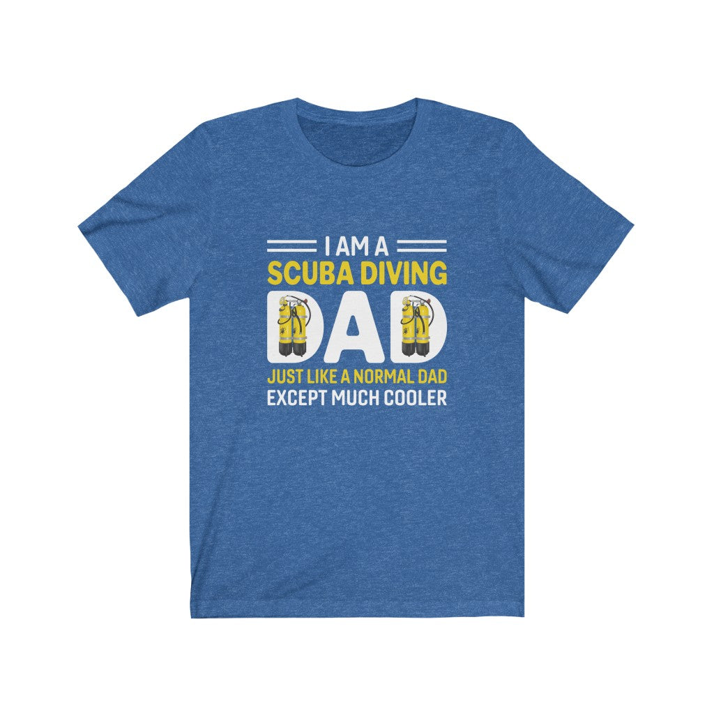 I am a scuba diving dad. Just like a normal dad except much cooler blue t-shirt